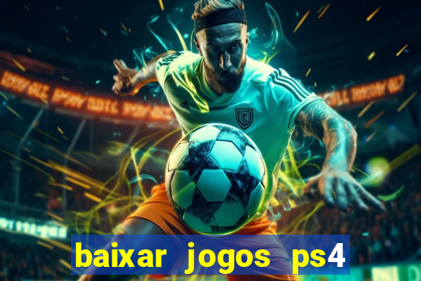 baixar jogos ps4 desbloqueado pkg